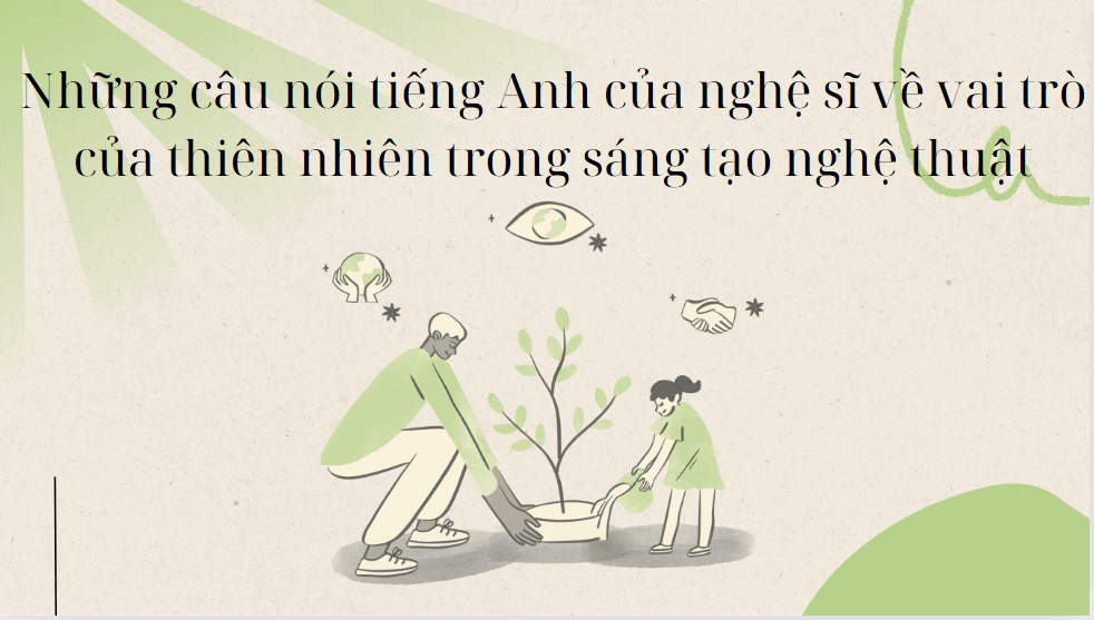 Những câu nói tiếng Anh của nghệ sĩ về vai trò của thiên nhiên trong sáng tạo nghệ thuật