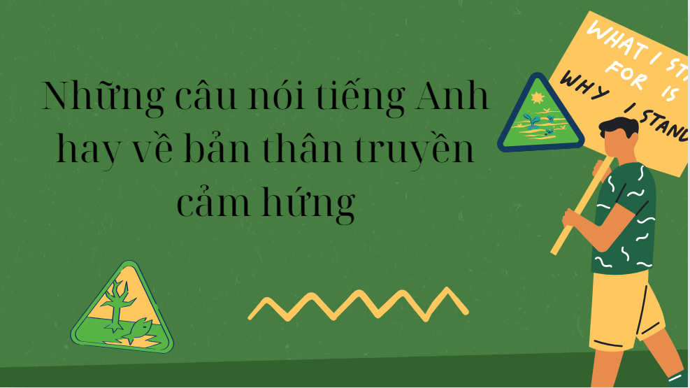 Những câu nói tiếng Anh hay về bản thân truyền cảm hứng