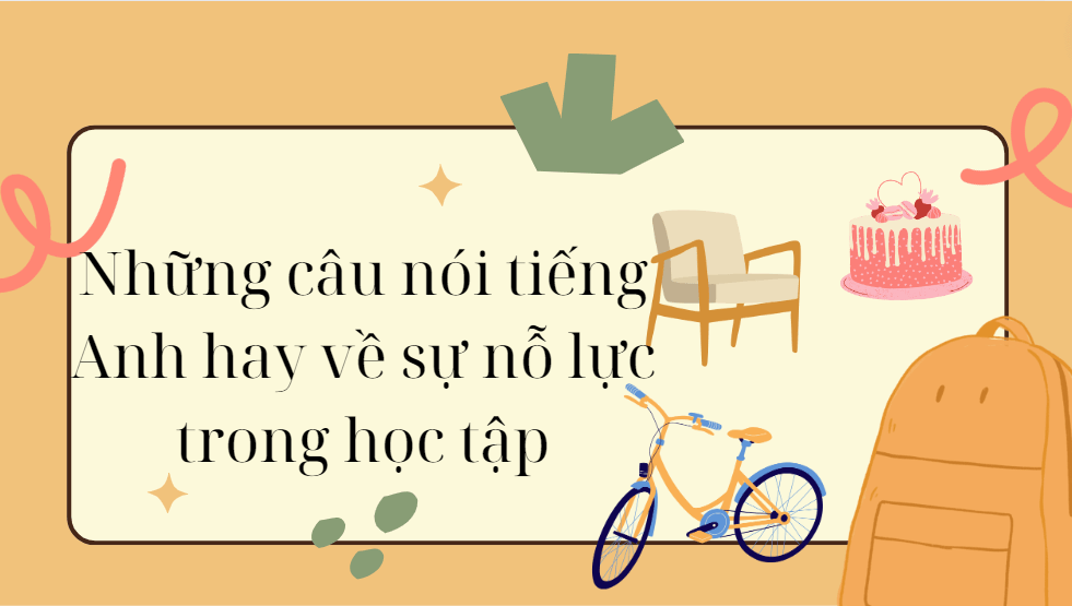 Những câu nói tiếng Anh hay về sự nỗ lực trong học tập