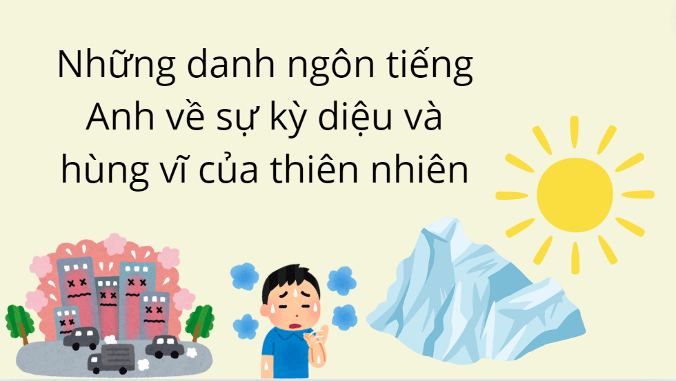 Những danh ngôn tiếng Anh về sự kỳ diệu và hùng vĩ của thiên nhiên