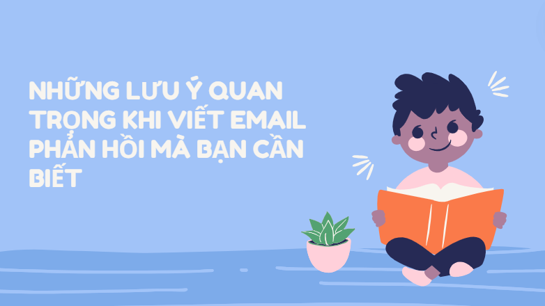 Những lưu ý quan trọng khi viết email phản hồi mà bạn cần biết