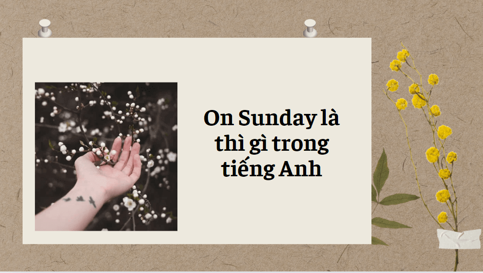 On Sunday là thì gì trong tiếng Anh 