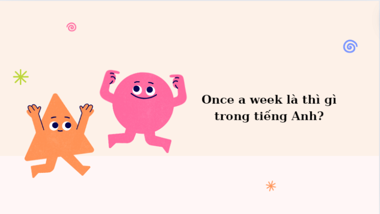 Once a week là thì gì trong tiếng Anh? Cách dùng once a week trong tiếng Anh