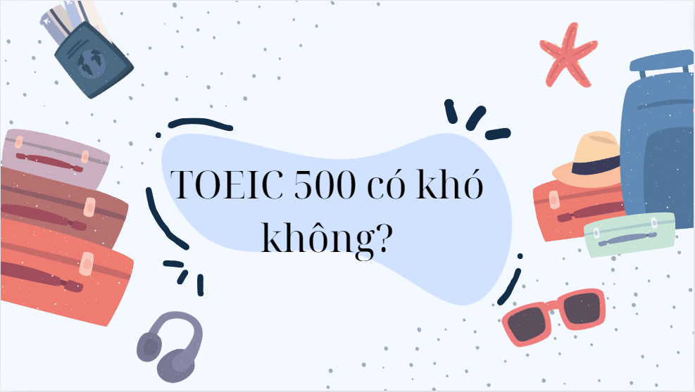 TOEIC 500 có khó không