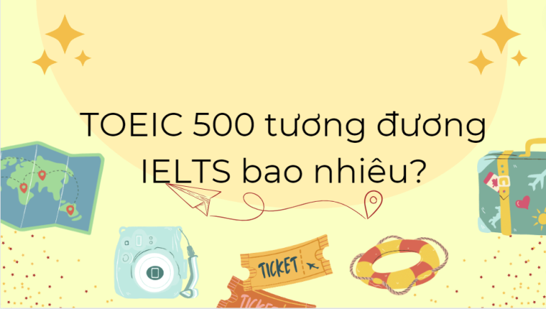 TOEIC 500 tương đương IELTS bao nhiêu? TOEIC 500 làm được gì?