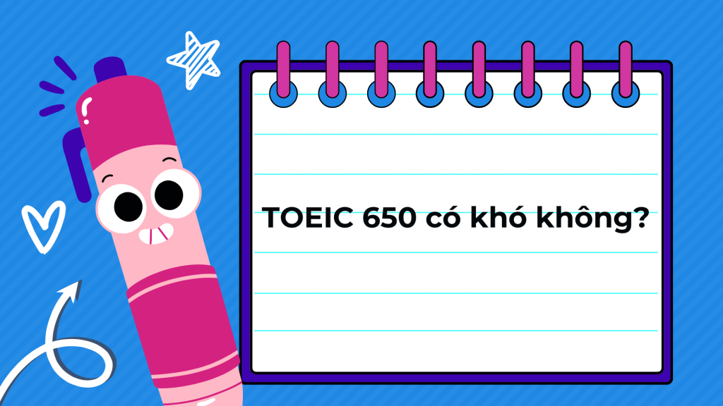 TOEIC 650 có khó không