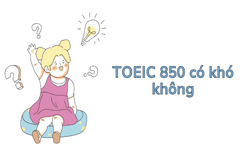 TOEIC 850 có khó không