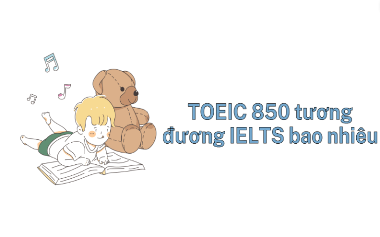 TOEIC 850 tương đương IELTS bao nhiêu? Lộ trình tự học tại nhà