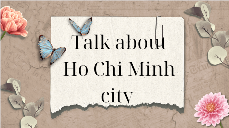 Talk about Ho Chi Minh city – Bài mẫu giúp bạn đạt điểm cao