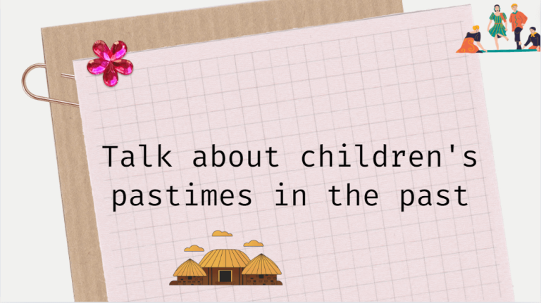 Talk about children’s pastimes in the past – Bài mẫu giúp bạn đạt điểm cao