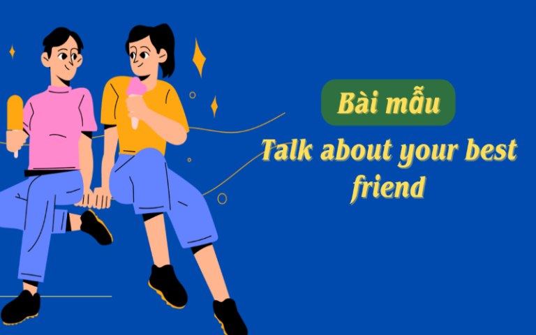 Talk about your best friend – Đạt điểm cao không còn khó