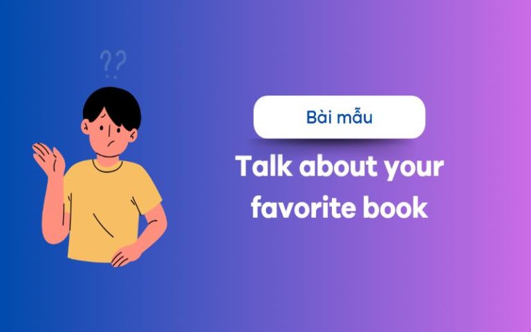 Talk about your favorite book – Khám phá những cách trả lời thú vị