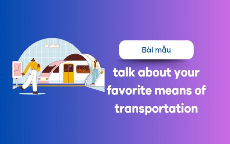 Talk about your favorite means of transportation – Nhiều cấu trúc mới lạ