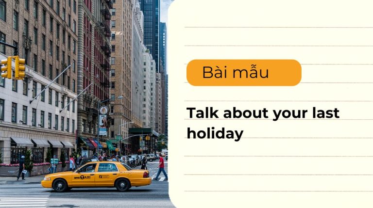 Talk about your last holiday – Top 6 bài mẫu IELTS Speaking 