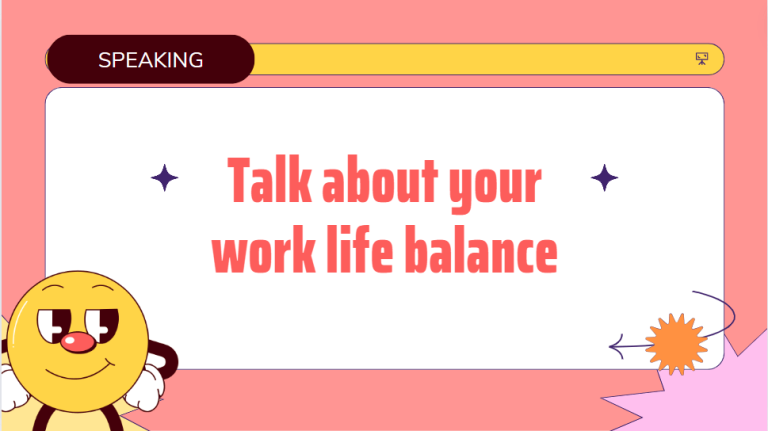 Talk about your work life balance – Bài mẫu giúp bạn đạt điểm cao