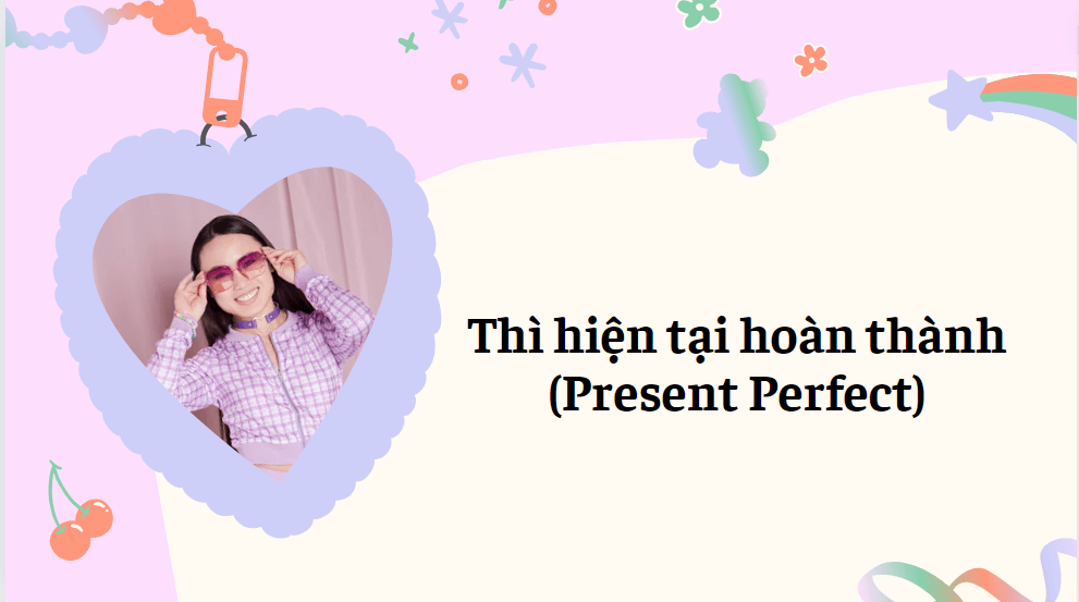 Thì hiện tại hoàn thành (Present Perfect)