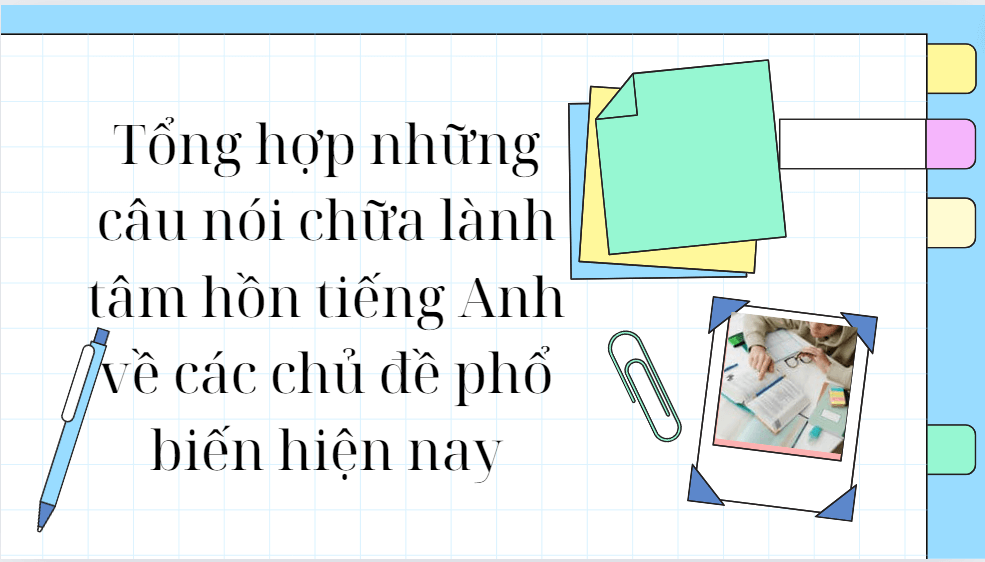 Tổng hợp những câu nói chữa lành tâm hồn tiếng Anh về các chủ đề phổ biến hiện nay