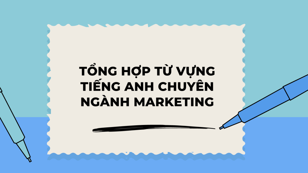 Tổng hợp từ vựng tiếng Anh chuyên ngành marketing