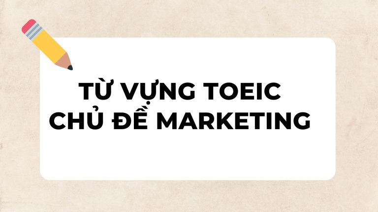 100+ từ vựng TOEIC chủ đề Marketing mà bạn chắc chắn phải biết trong tiếng Anh