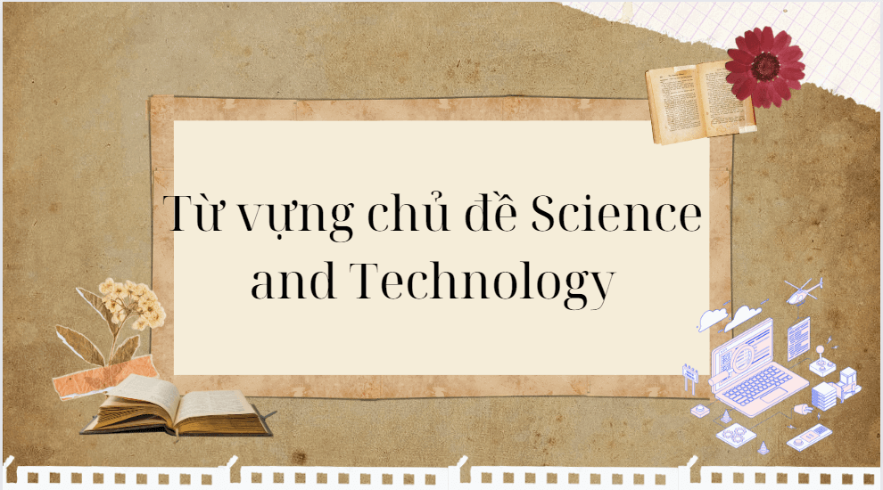 Từ vựng chủ đề Science and Technology