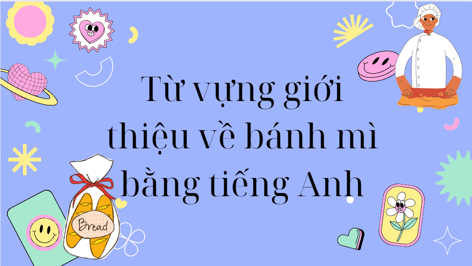 Từ vựng giới thiệu về bánh mì bằng tiếng Anh