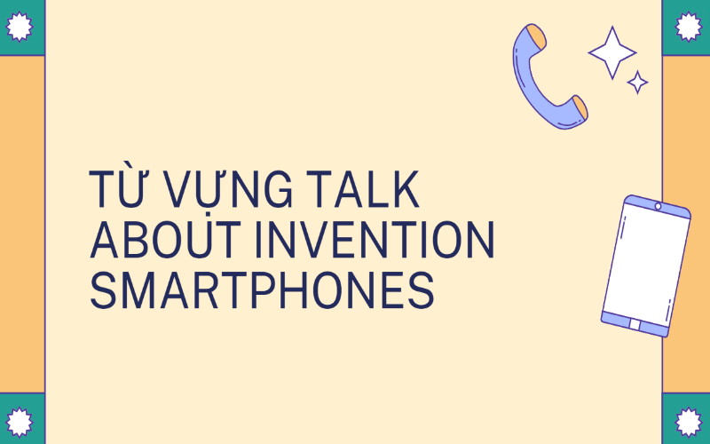 Từ vựng talk about invention smartphones