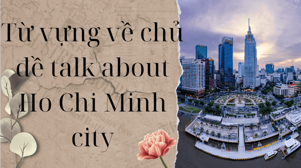 Từ vựng về chủ đề talk about Ho Chi Minh city