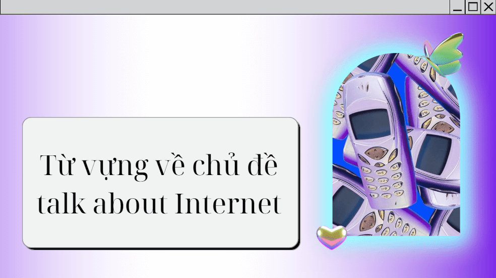 Từ vựng về chủ đề talk about Internet