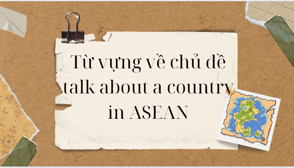 Từ vựng về chủ đề talk about a country in ASEAN