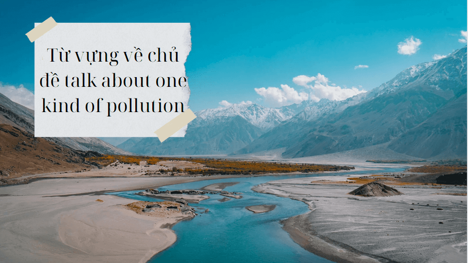 Từ vựng về chủ đề talk about one kind of pollution