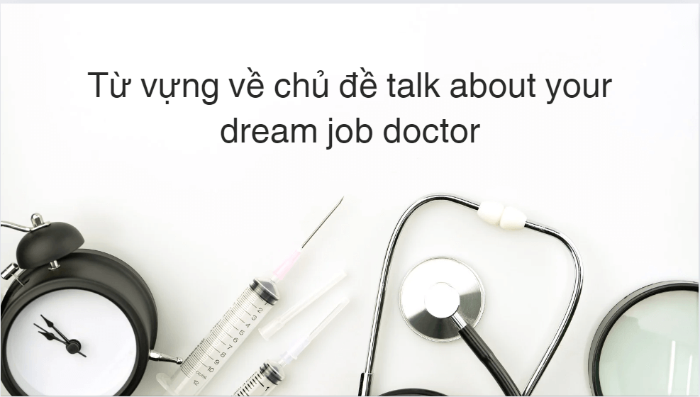 Từ vựng về chủ đề talk about your dream job doctor