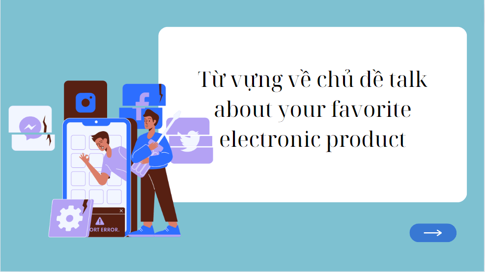 Từ vựng về chủ đề talk about your favorite electronic product