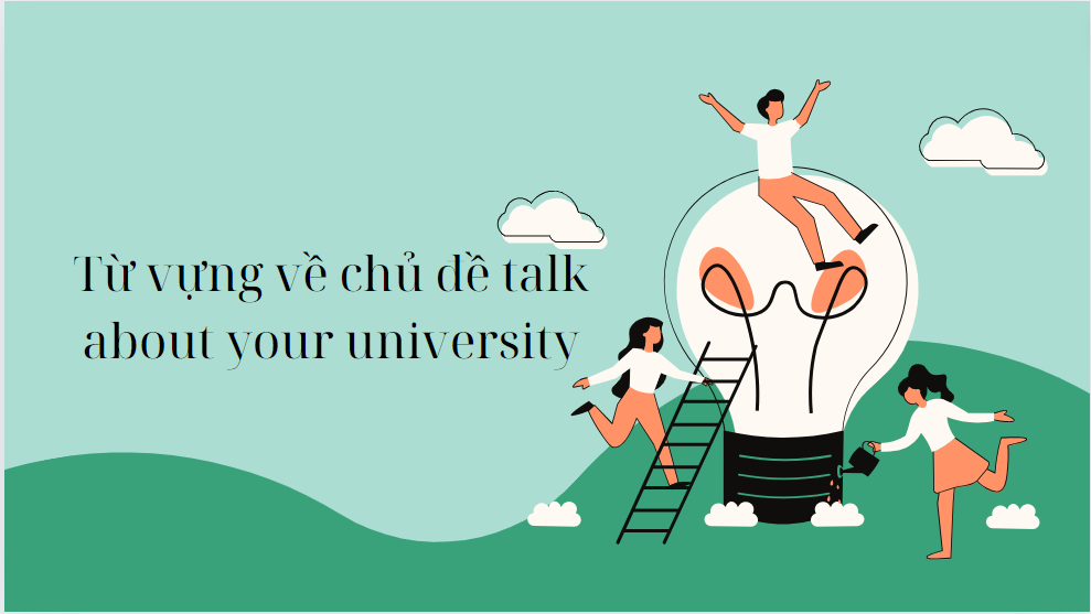 Từ vựng về chủ đề talk about your university