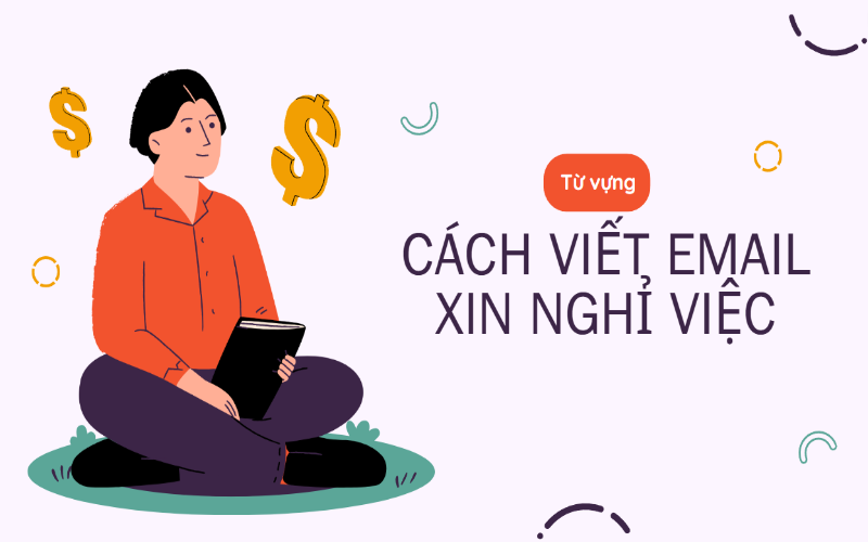 Từ vựng viết email xin nghỉ việc