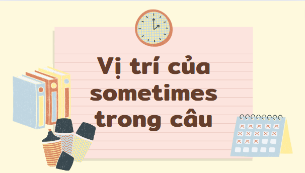 Vị trí của sometimes trong câu