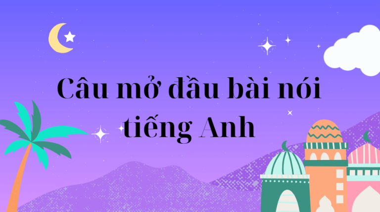 Những câu mở đầu bài nói tiếng Anh hay và ấn tượng nhất