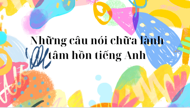 399+ những câu nói chữa lành tâm hồn tiếng Anh hay nhất