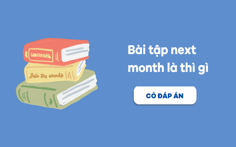 Bài tập next month là thì gì