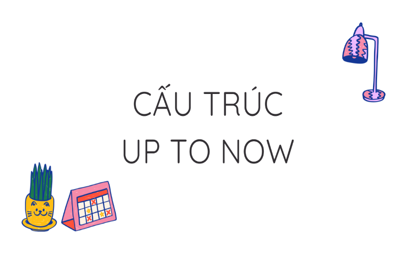 Cấu trúc up to now