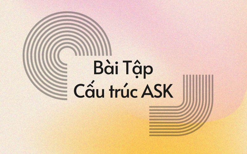 Bài tập ask đi với giới từ gì