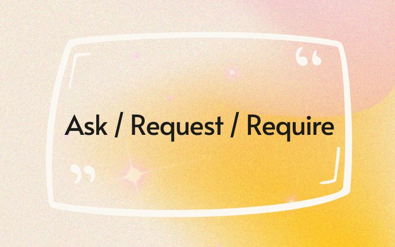 Phân biệt ask với request và require